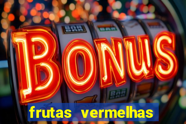 frutas vermelhas nomes e fotos